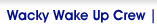 Wacky Wake Up Crew